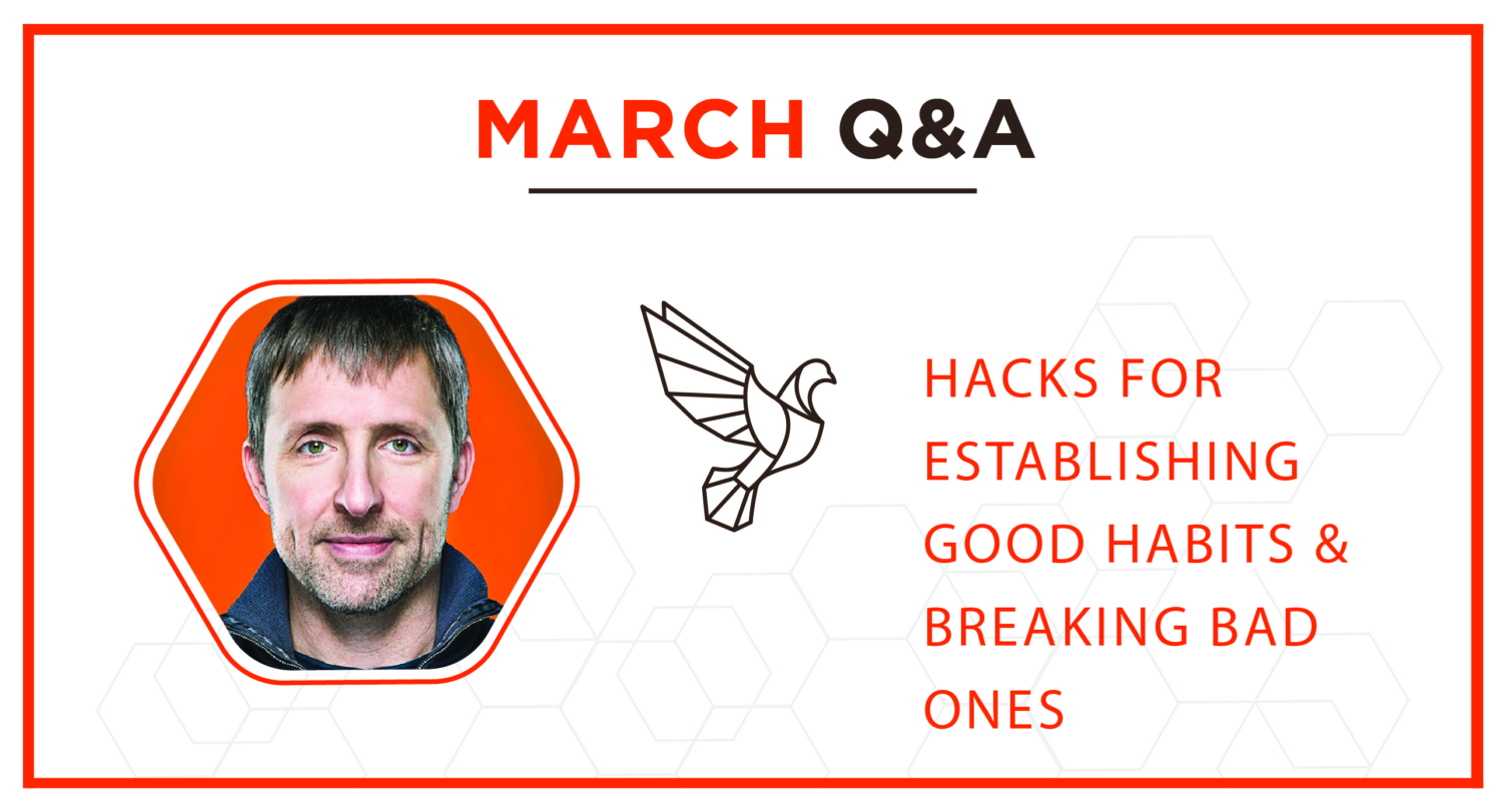 March Q&A: Hacks For Establishing Good Habits & Breaking Bad Ones – #399