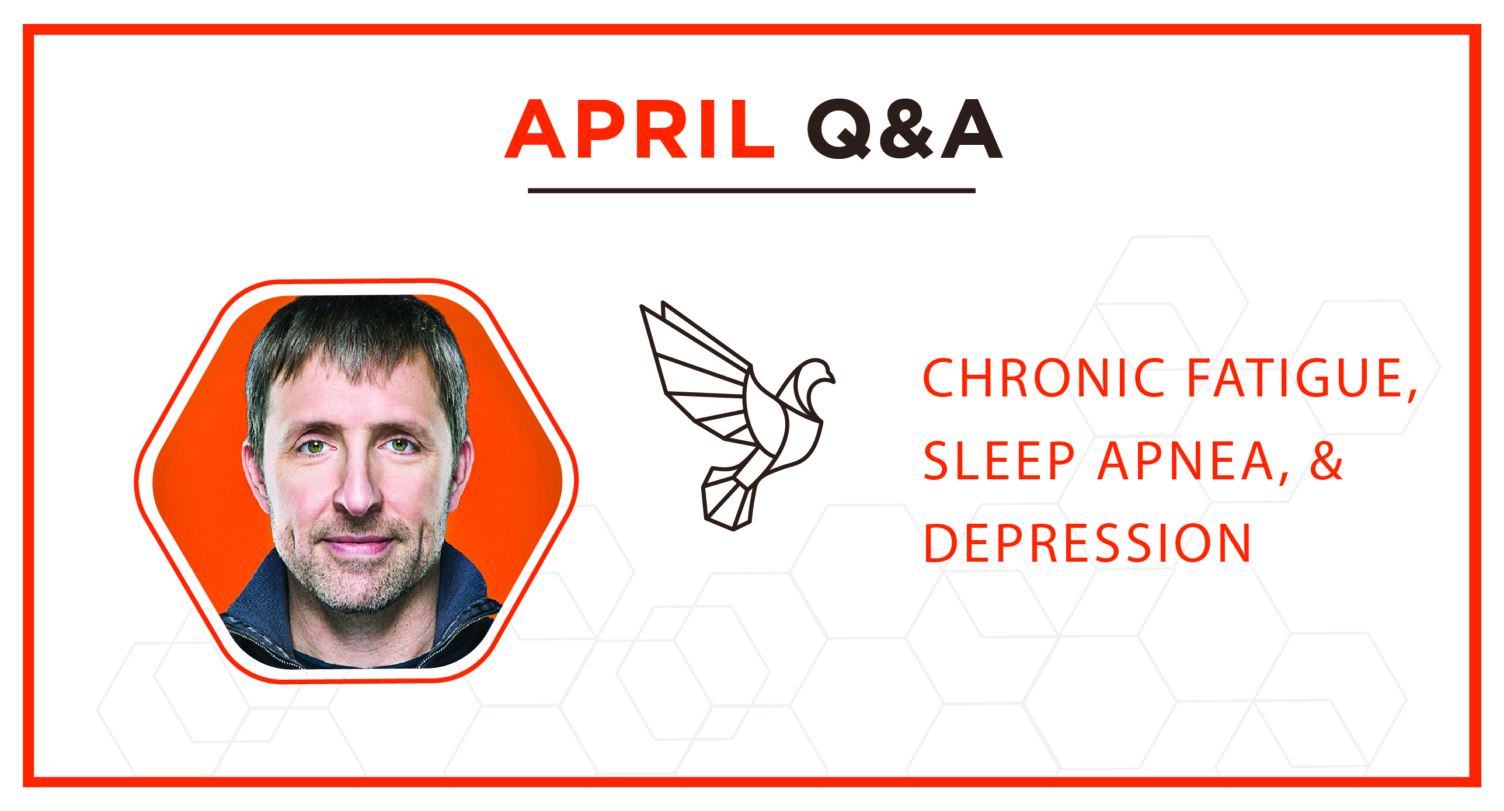 April Q&A: Chronic Fatigue, Sleep Apnea, & Depression – #404
