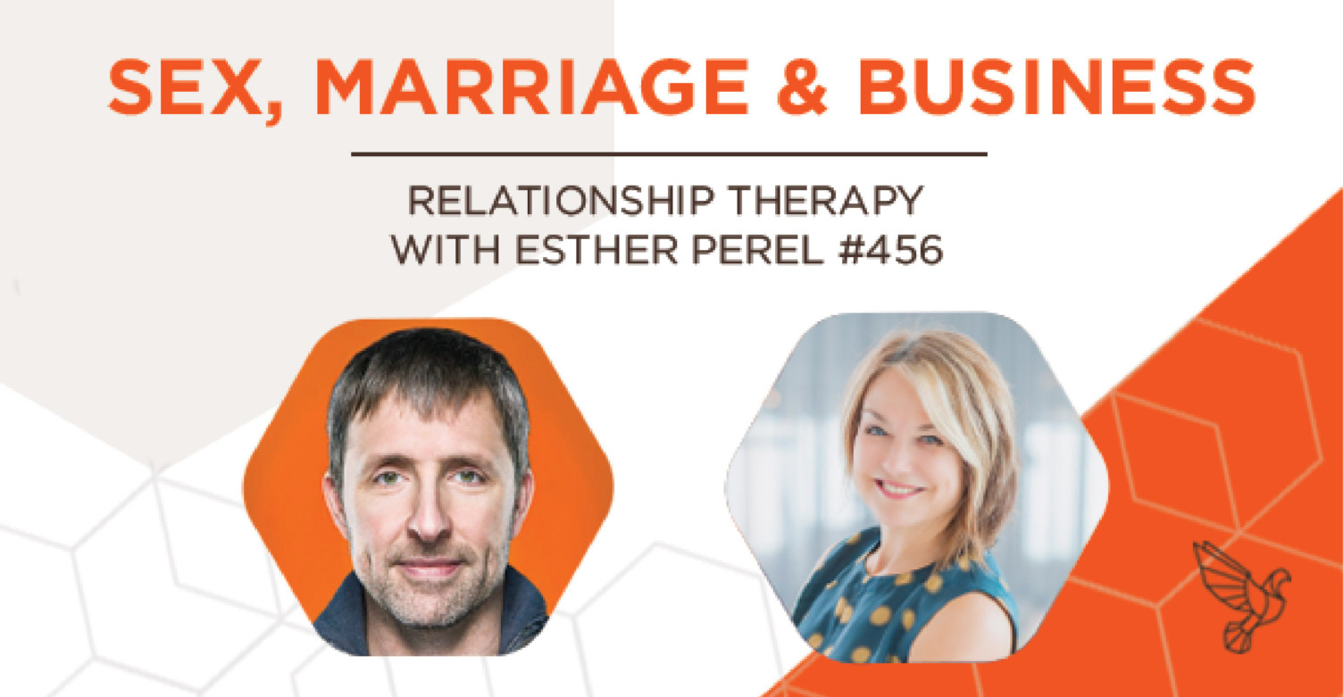 Sex Marriage And Business Relationship Therapy With Esther Perel