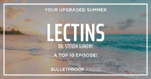 LECTINS: Good guys or bad? A Top 10 Episode with Dr. Steven Gundry