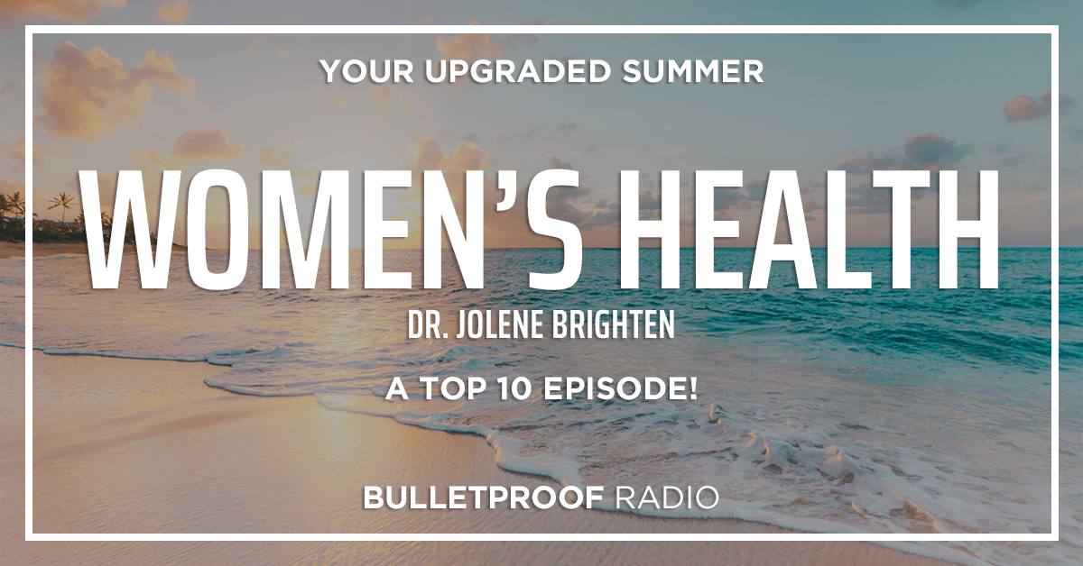 WOMEN’S HEALTH: How to Get the Right Care – A Top 10 Episode with Dr. Jolene Brighten