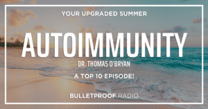 AUTOIMMUNITY: Signs, Symptoms & Triggers – A Top 10 Episode with Dr. Thomas O’Bryan