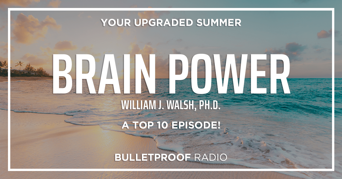 BRAIN POWER: Feeding Neurotransmitters Improves Mental Health – A Top 10 Episode with William Walsh, Ph.D.