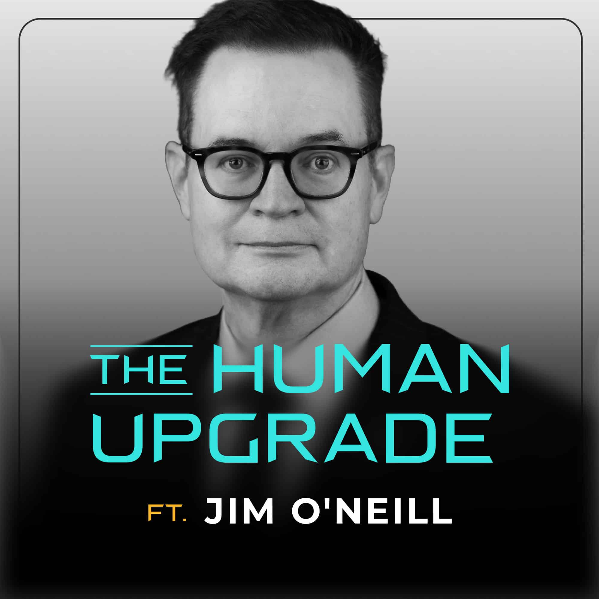 A man wearing glasses and a suit is featured on a podcast cover titled The Human Upgrade ft. Jim ONeill. The background is a gradient of gray and black.