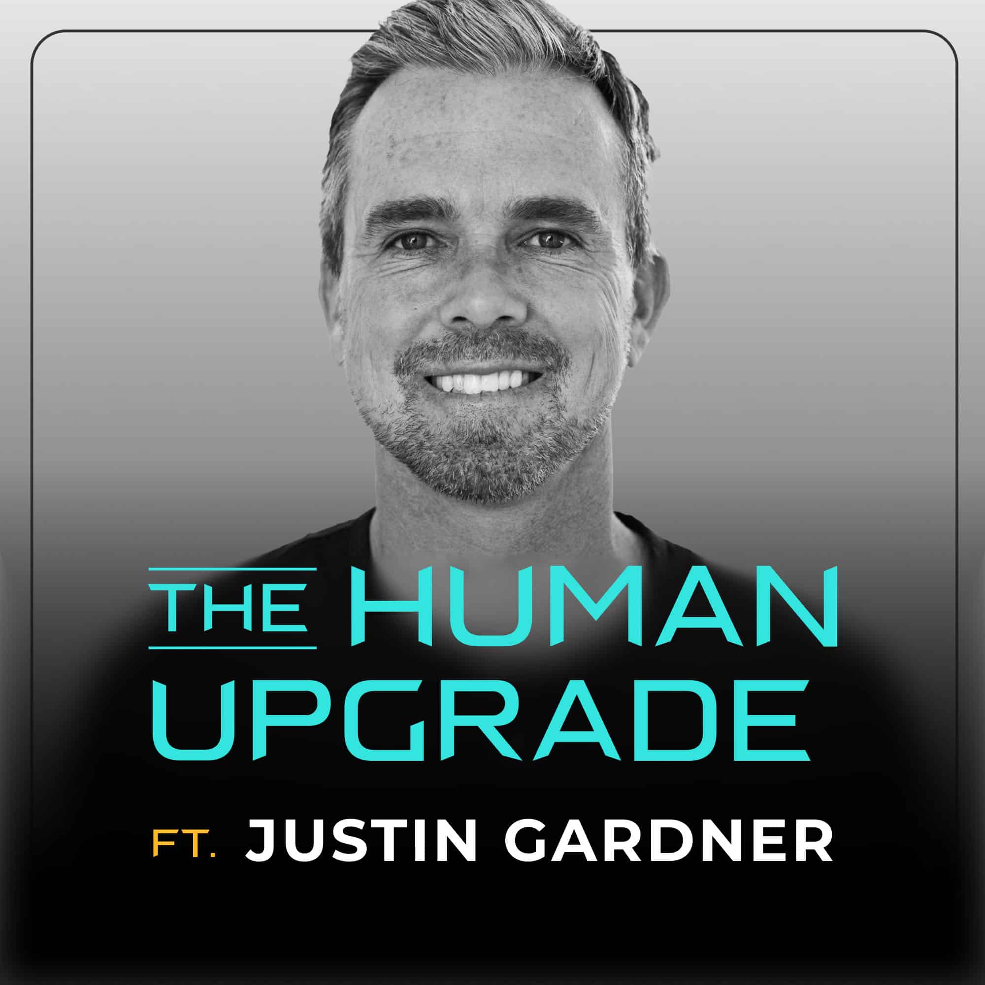 Black-and-white photo of a smiling man above the title The Human Upgrade in blue text. Below, in yellow and white, it says ft. Justin Gardner. The background fades from light to dark gray.