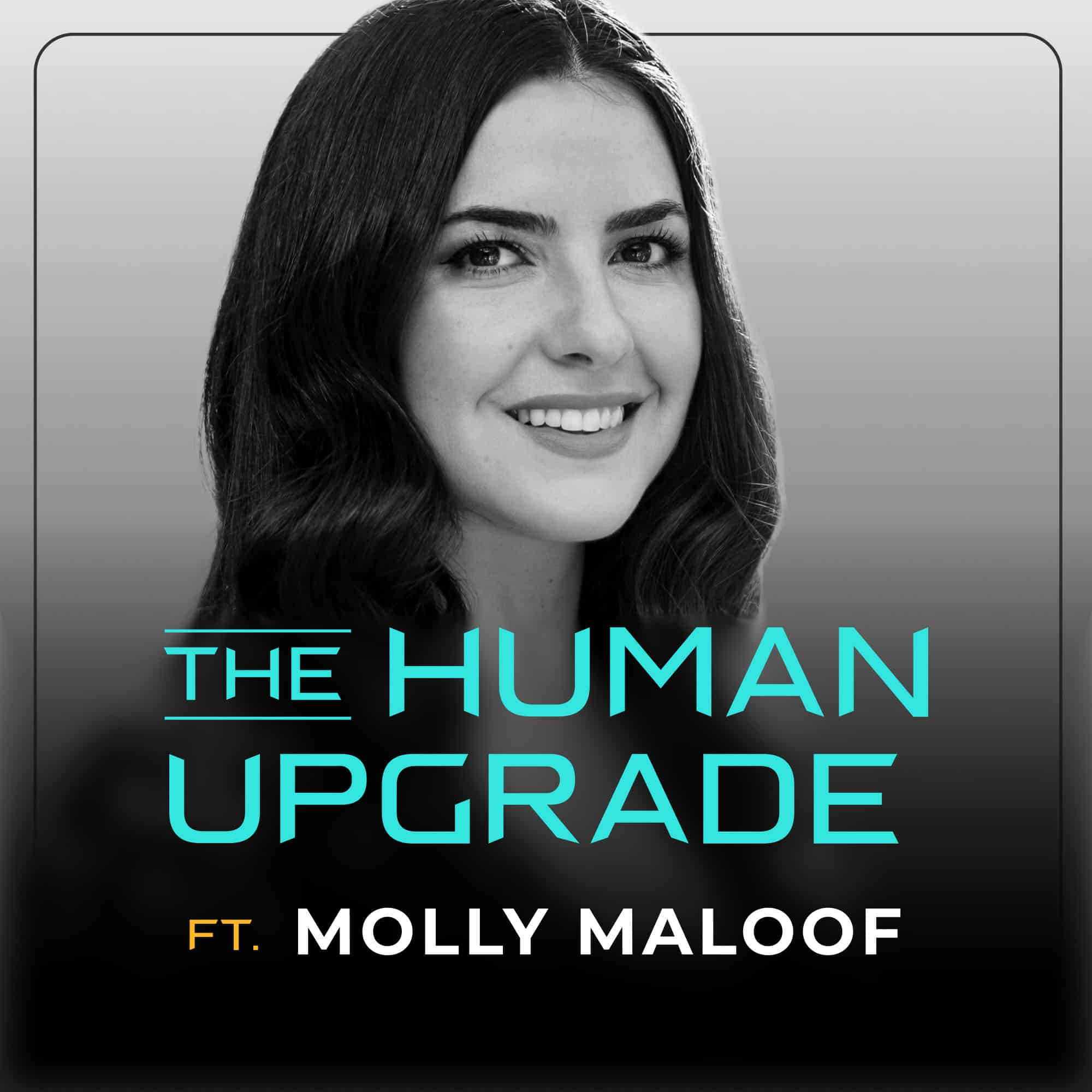 A smiling woman with long dark hair, accompanied by the text: The Human Upgrade ft. Molly Maloof in bold blue and yellow letters on a grayscale background.