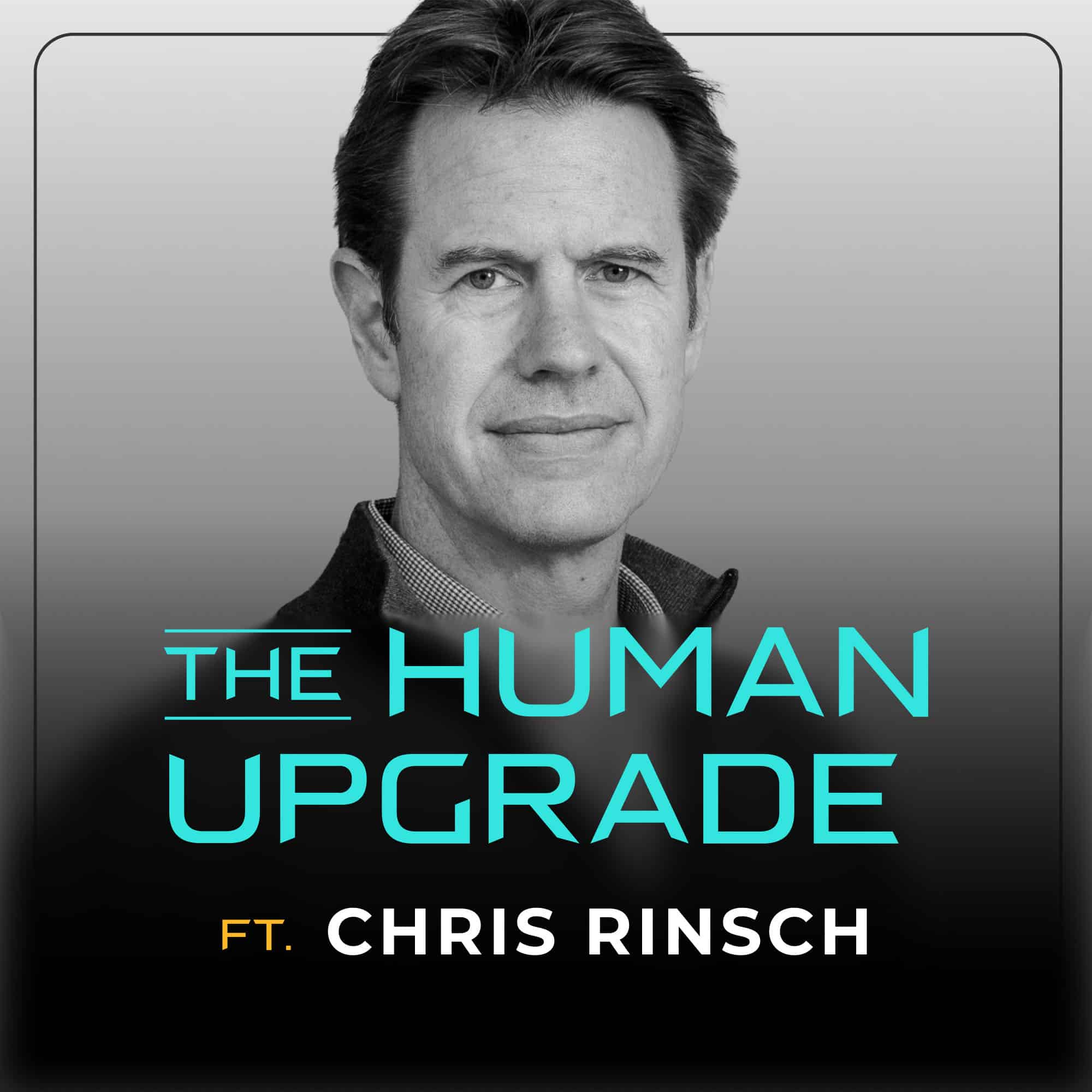 Black-and-white photo of a man with short hair, wearing a zip-up sweater. Overlay text reads: “The Human Upgrade ft. Chris Rinsch.” The background fades from gray to black.