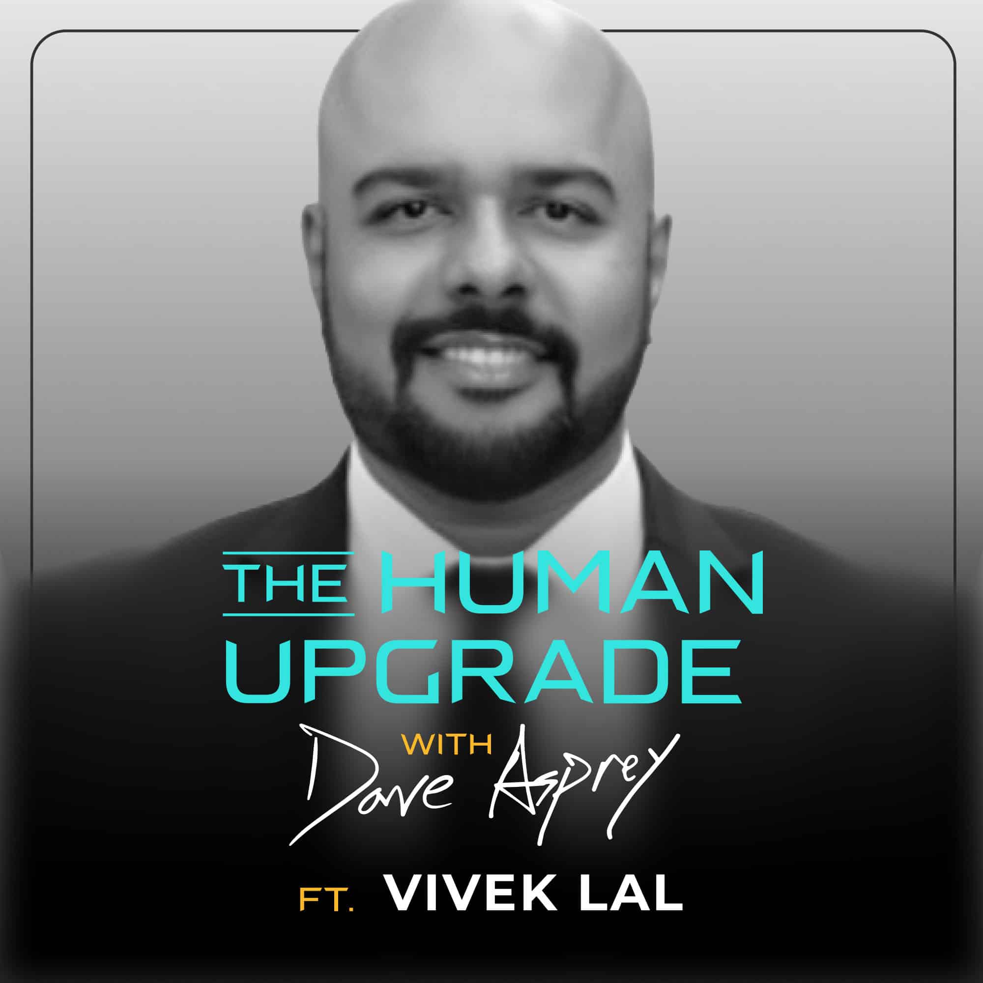A man in a suit is featured on a podcast cover titled The Human Upgrade with Dave Asprey ft. Vivek Lal in bold text over a gray gradient background.