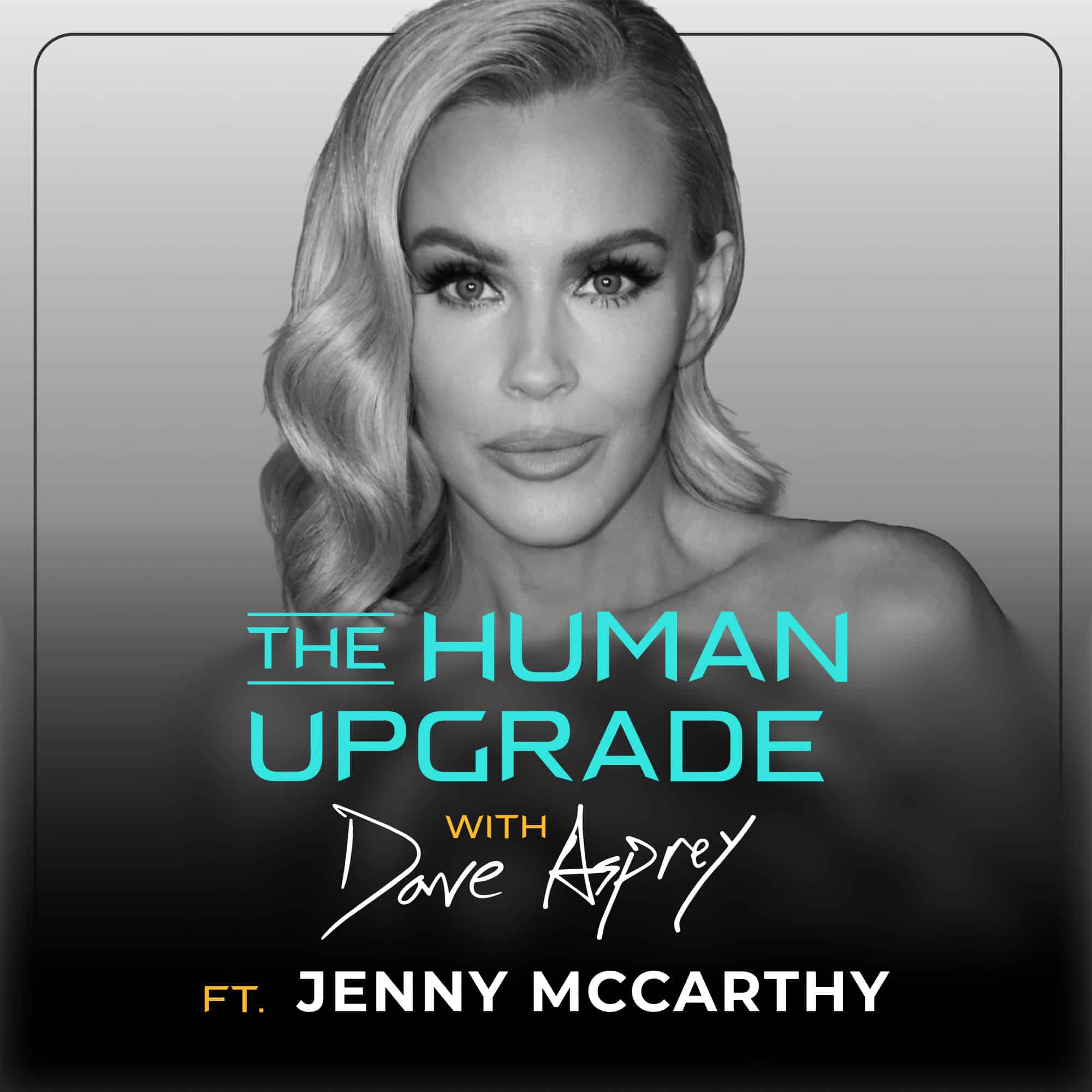 Black and white photo of a woman with wavy hair. Text: The Human Upgrade with Dave Asprey ft. Jenny McCarthy. The woman is looking directly at the camera with a neutral expression.