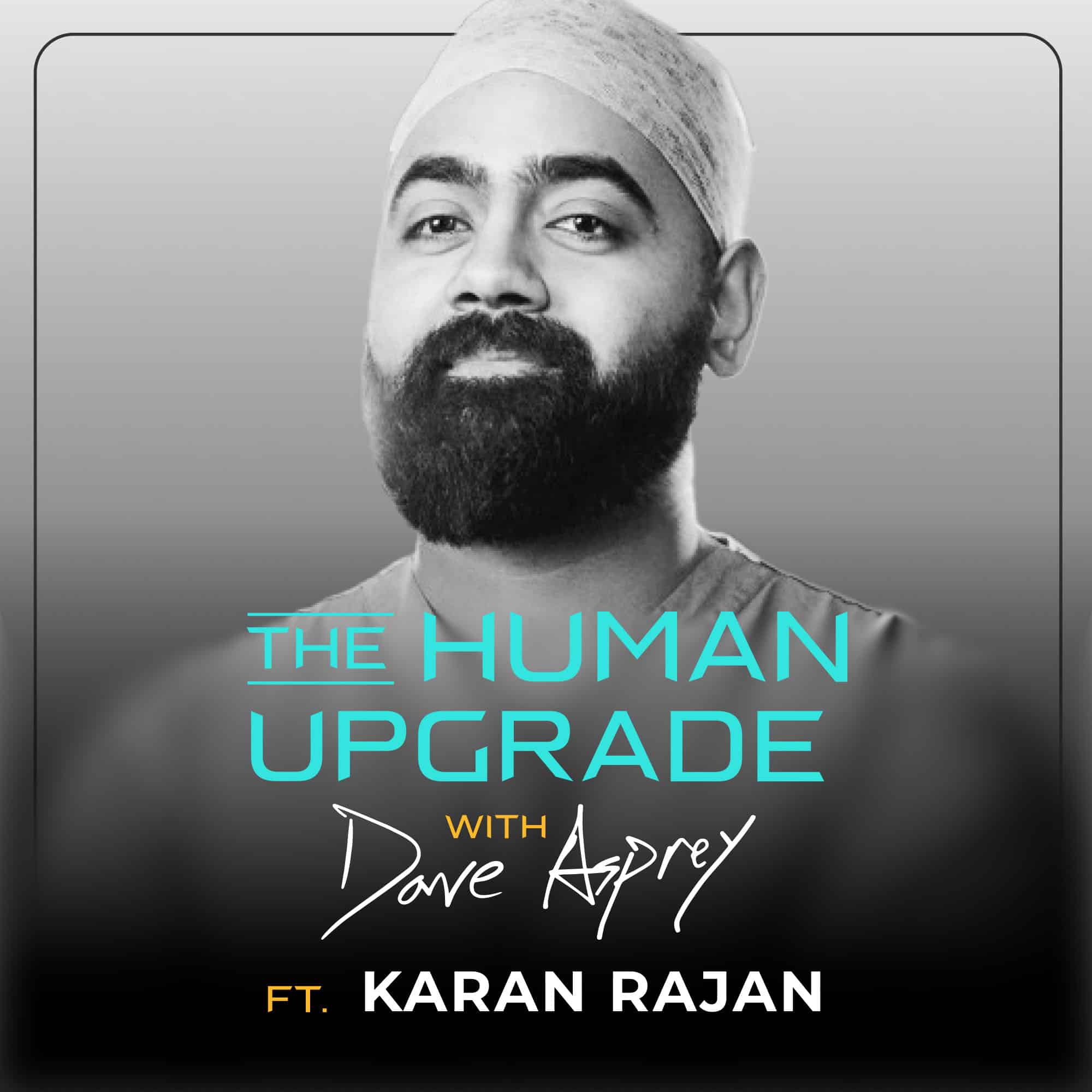A bearded man in medical scrubs poses confidently. Text reads: The Human Upgrade with Dave Asprey ft. Karan Rajan on a gray gradient background.
