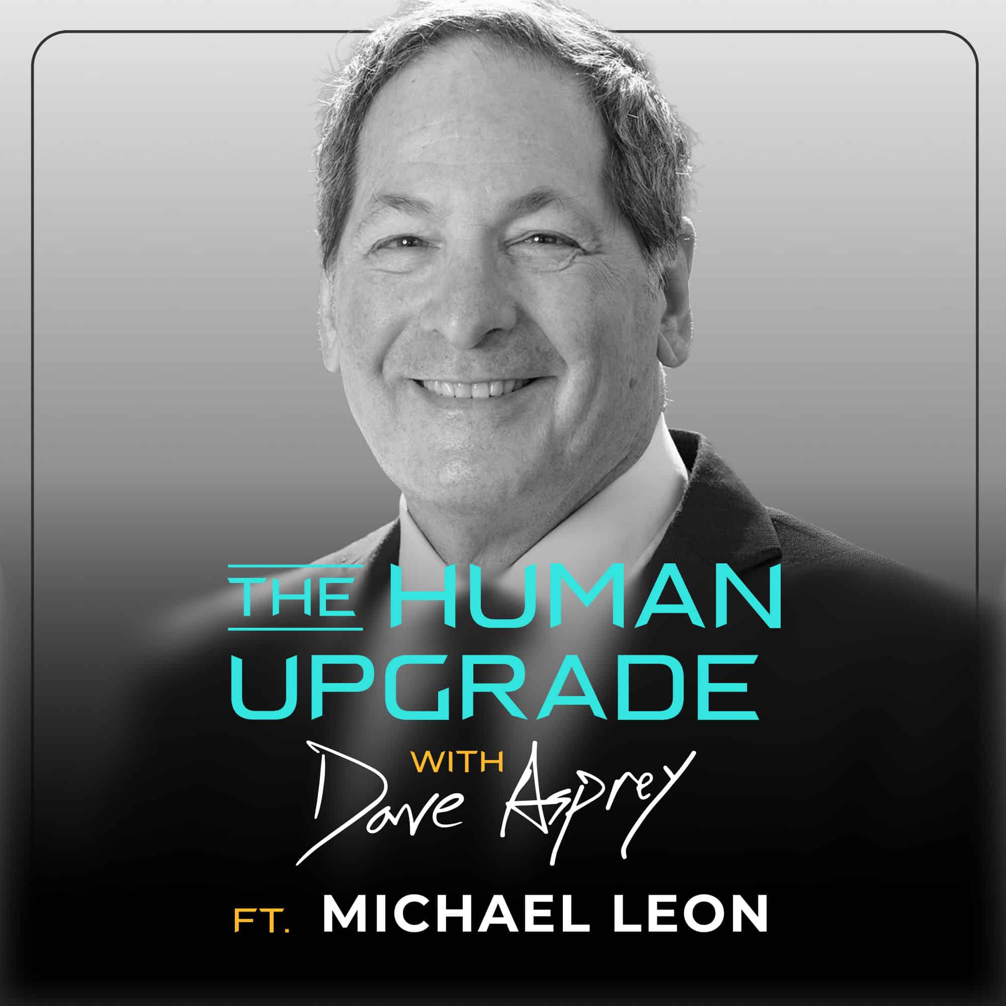 Black and white photo of a smiling man in a suit. Overlaid text reads: The Human Upgrade with Dave Asprey ft. Michael Leon..