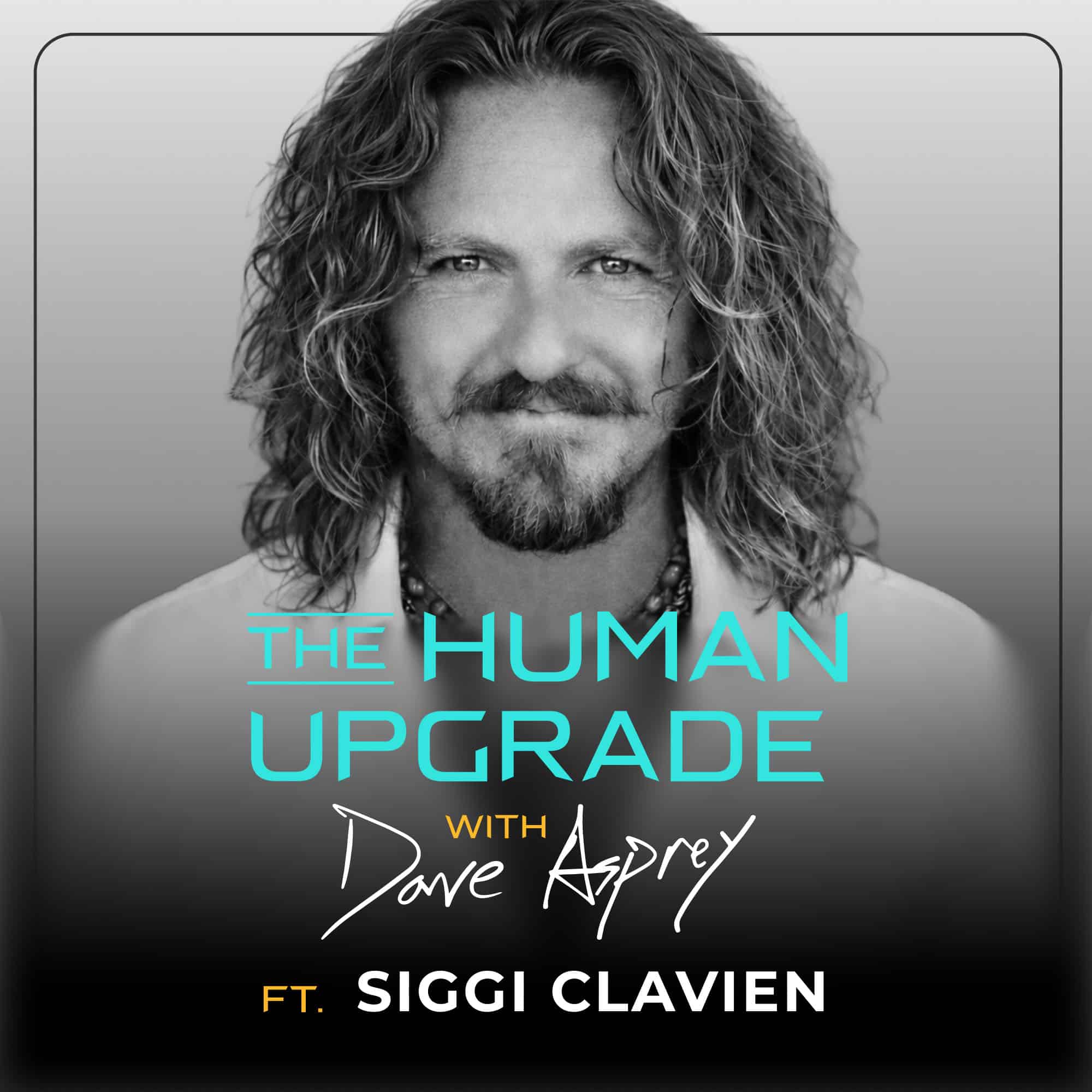Black-and-white portrait of a man with long hair and a beard. Text reads: The Human Upgrade with Dave Asprey ft. Siggi Clavien..