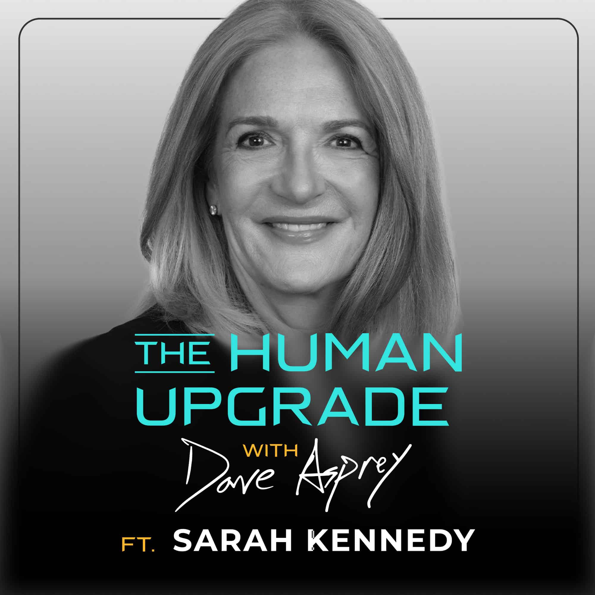 Podcast cover art featuring a portrait of Sarah Kennedy with the text The Human Upgrade with Dave Asprey ft. Sarah Kennedy.