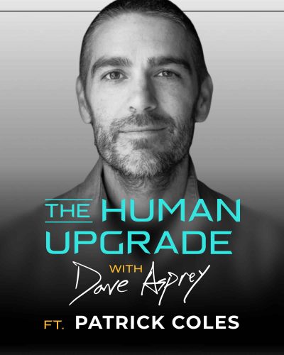 Black and white portrait of a smiling man. Text reads: The Human Upgrade with Dave Asprey ft. Patrick Coles. The text overlays the lower part of the image.