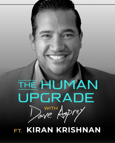 Podcast cover art titled The Human Upgrade with Dave Asprey featuring a photo of guest Kiran Krishnan.