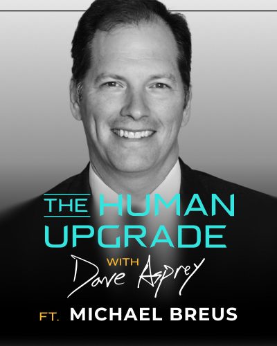 Podcast cover art featuring a portrait of Dave Asprey with the title The Human Upgrade with Dave Asprey and the text Ft. Michael Breus.